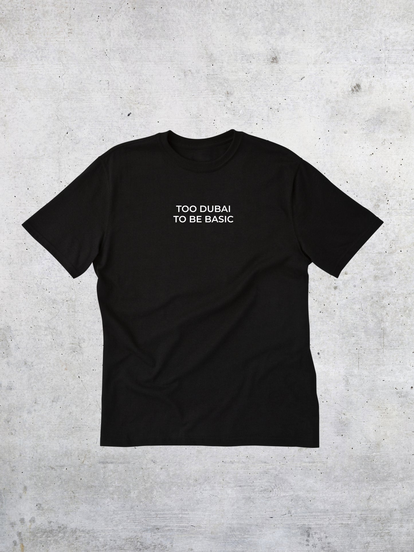Too Dubai To Be Basic - Tshirt