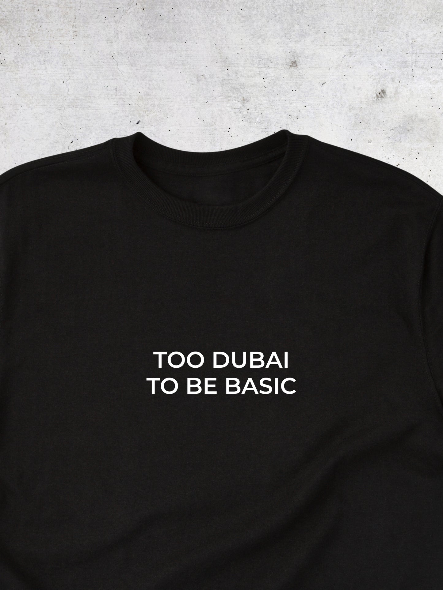Too Dubai To Be Basic - Tshirt
