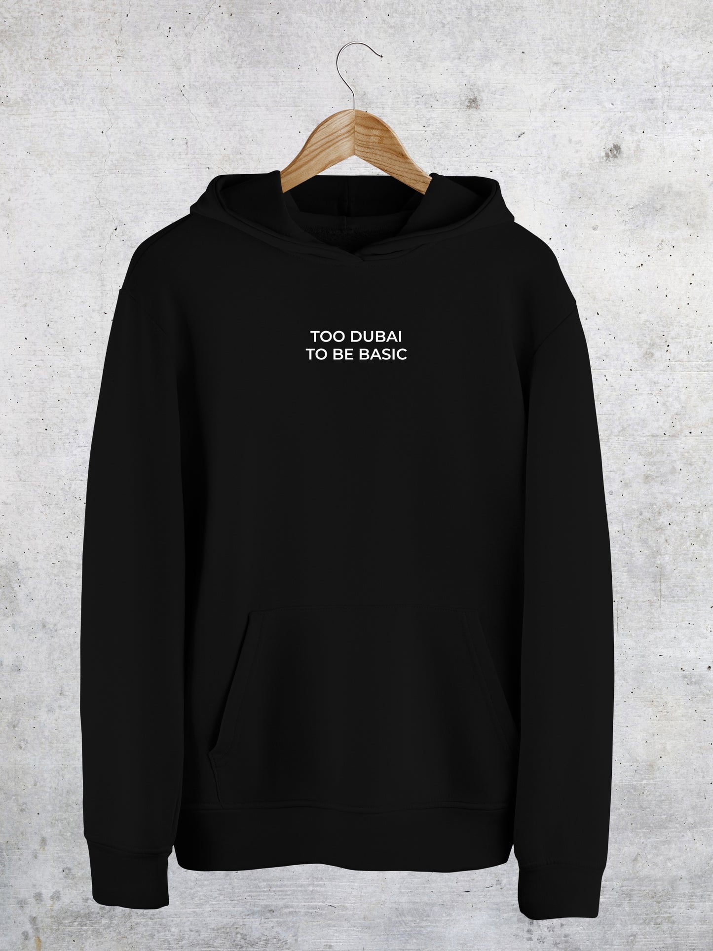 Too Dubai To Be Basic - Hoodie